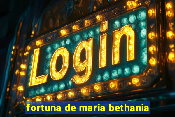 fortuna de maria bethania